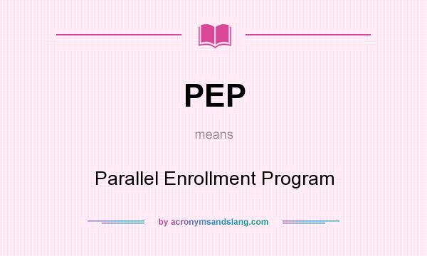 What does PEP mean? It stands for Parallel Enrollment Program