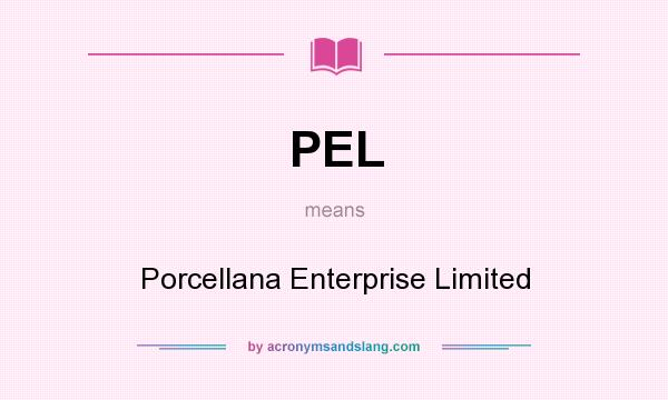 What does PEL mean? It stands for Porcellana Enterprise Limited