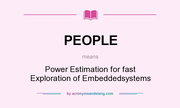 What does PEOPLE mean? It stands for Power Estimation for fast Exploration of Embeddedsystems