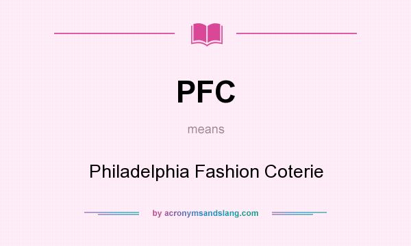 What does PFC mean? It stands for Philadelphia Fashion Coterie
