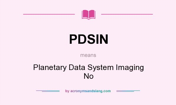 What does PDSIN mean? It stands for Planetary Data System Imaging No