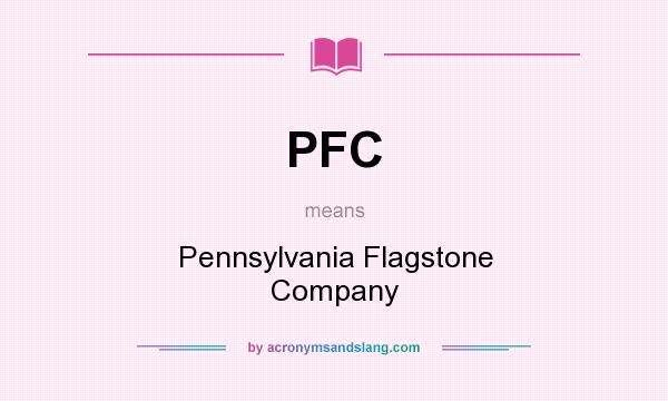 What does PFC mean? It stands for Pennsylvania Flagstone Company