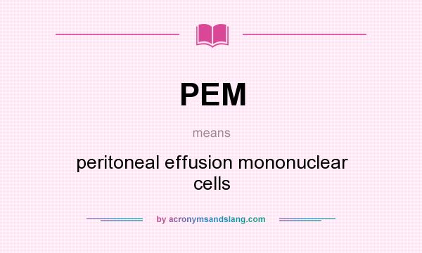 What does PEM mean? It stands for peritoneal effusion mononuclear cells