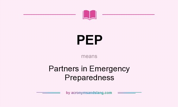 What does PEP mean? It stands for Partners in Emergency Preparedness