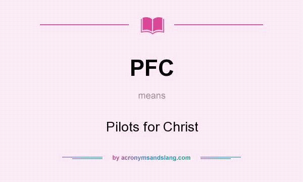 What does PFC mean? It stands for Pilots for Christ