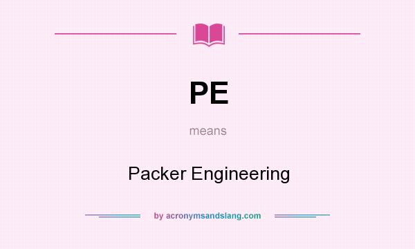 What does PE mean? It stands for Packer Engineering