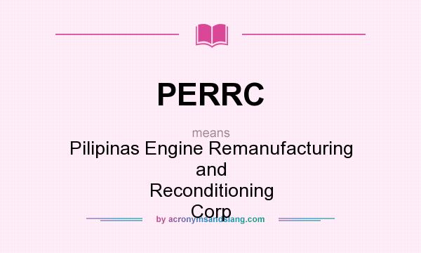 What does PERRC mean? It stands for Pilipinas Engine Remanufacturing and Reconditioning Corp