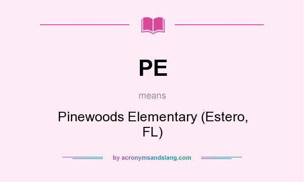 What does PE mean? It stands for Pinewoods Elementary (Estero, FL)