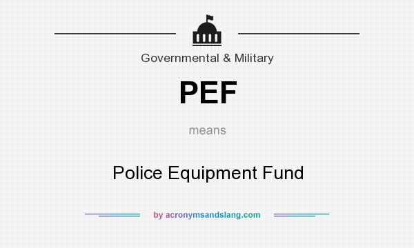 What does PEF mean? It stands for Police Equipment Fund