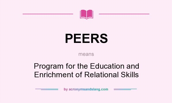 What does PEERS mean? It stands for Program for the Education and Enrichment of Relational Skills