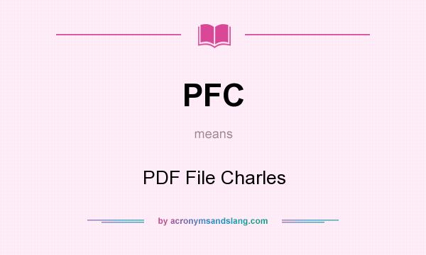 What does PFC mean? It stands for PDF File Charles
