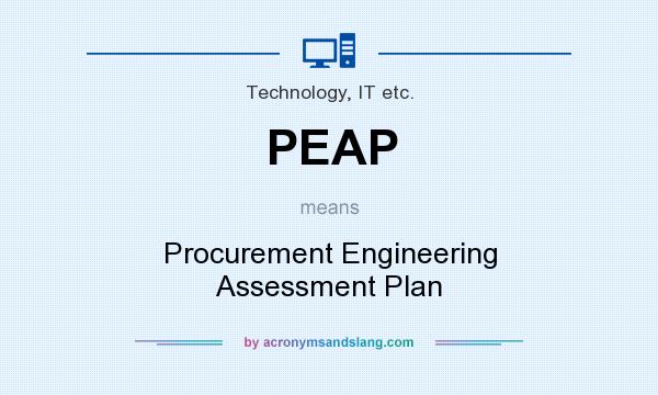 What does PEAP mean? It stands for Procurement Engineering Assessment Plan