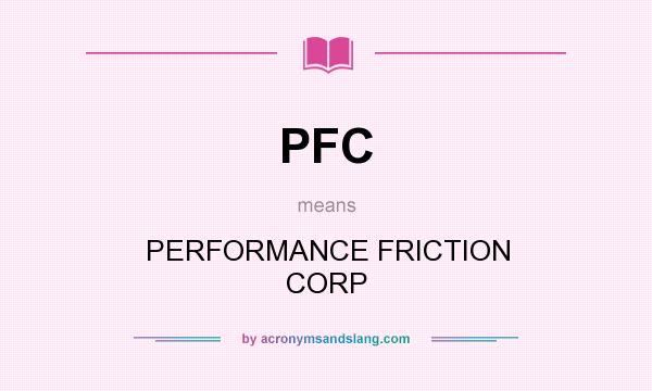 What does PFC mean? It stands for PERFORMANCE FRICTION CORP