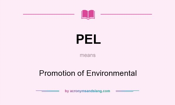 What does PEL mean? It stands for Promotion of Environmental
