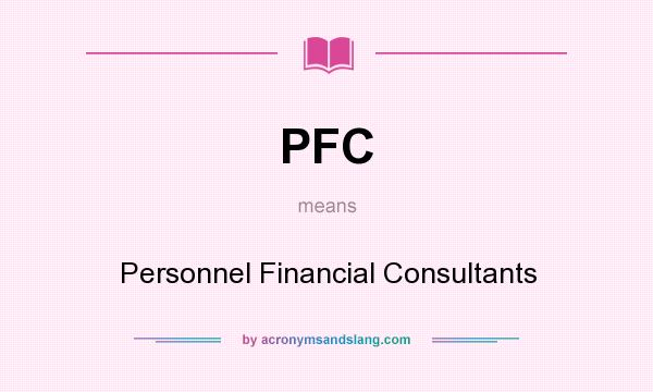 What does PFC mean? It stands for Personnel Financial Consultants