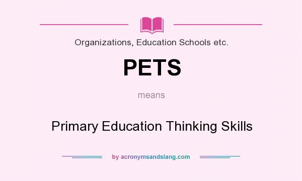 What does PETS mean? It stands for Primary Education Thinking Skills