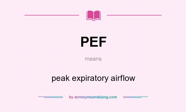 What does PEF mean? It stands for peak expiratory airflow