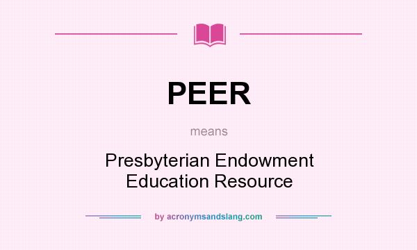 What does PEER mean? It stands for Presbyterian Endowment Education Resource