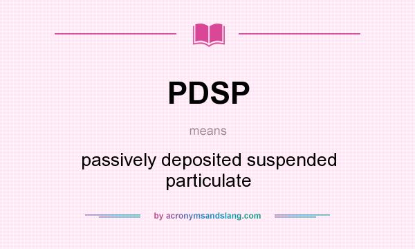 What does PDSP mean? It stands for passively deposited suspended particulate