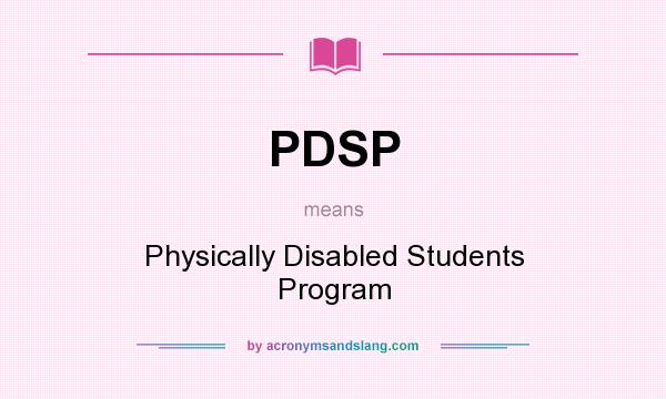 What does PDSP mean? It stands for Physically Disabled Students Program