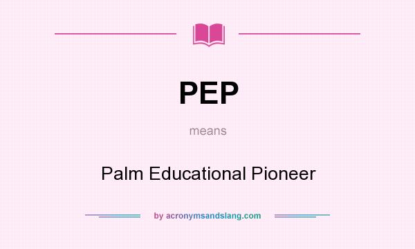 What does PEP mean? It stands for Palm Educational Pioneer