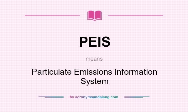 What does PEIS mean? It stands for Particulate Emissions Information System