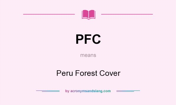 What does PFC mean? It stands for Peru Forest Cover