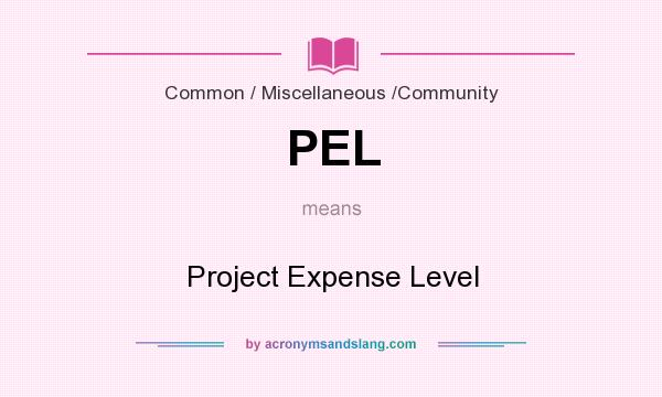What does PEL mean? It stands for Project Expense Level