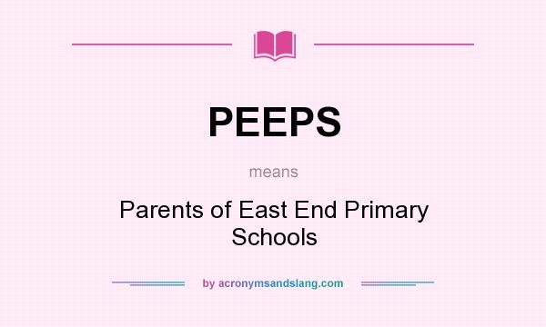 What does PEEPS mean? It stands for Parents of East End Primary Schools