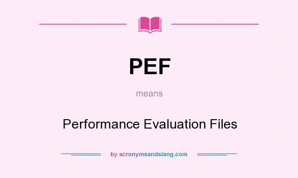 What does PEF mean? It stands for Performance Evaluation Files