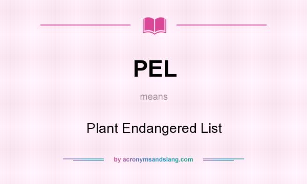 What does PEL mean? It stands for Plant Endangered List