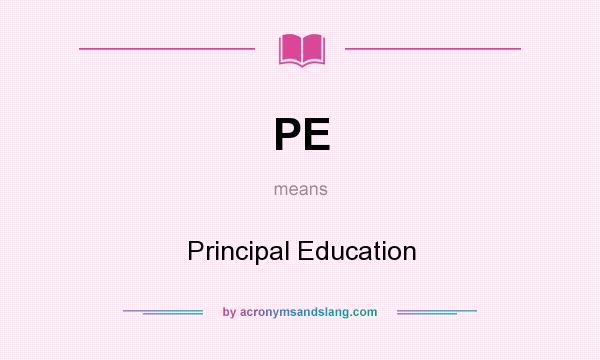 What does PE mean? It stands for Principal Education