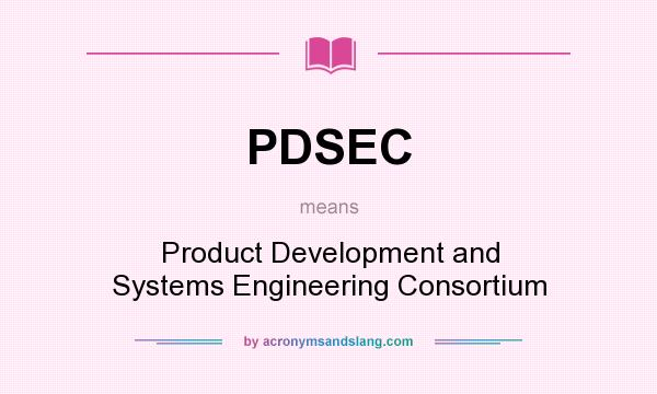 What does PDSEC mean? It stands for Product Development and Systems Engineering Consortium