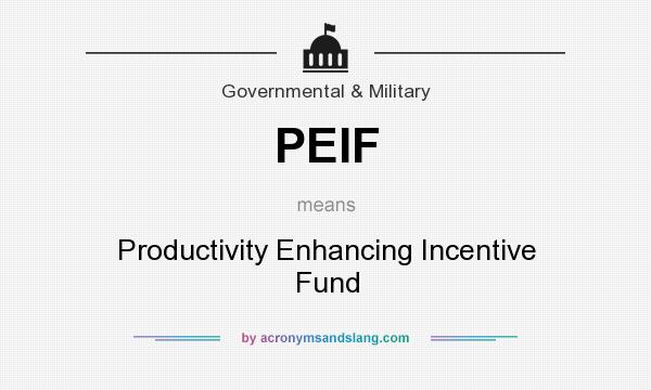 What does PEIF mean? It stands for Productivity Enhancing Incentive Fund