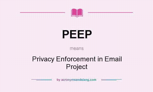 What does PEEP mean? It stands for Privacy Enforcement in Email Project