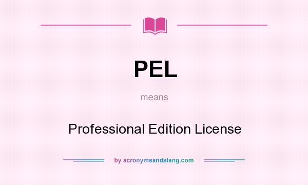 What does PEL mean? It stands for Professional Edition License