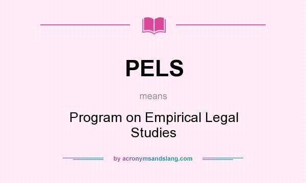 What does PELS mean? It stands for Program on Empirical Legal Studies