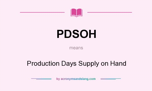What does PDSOH mean? It stands for Production Days Supply on Hand