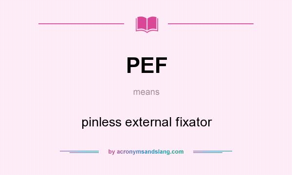What does PEF mean? It stands for pinless external fixator