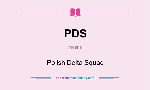 What does PDS mean? It stands for Polish Delta Squad