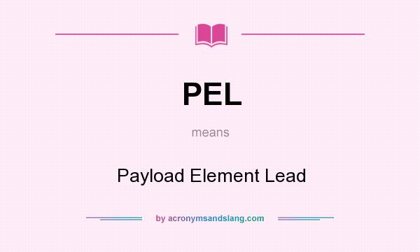 What does PEL mean? It stands for Payload Element Lead