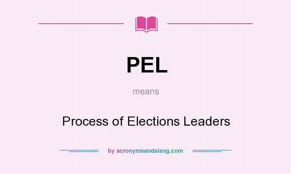 What does PEL mean? It stands for Process of Elections Leaders