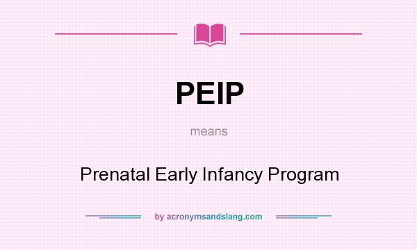 What does PEIP mean? It stands for Prenatal Early Infancy Program