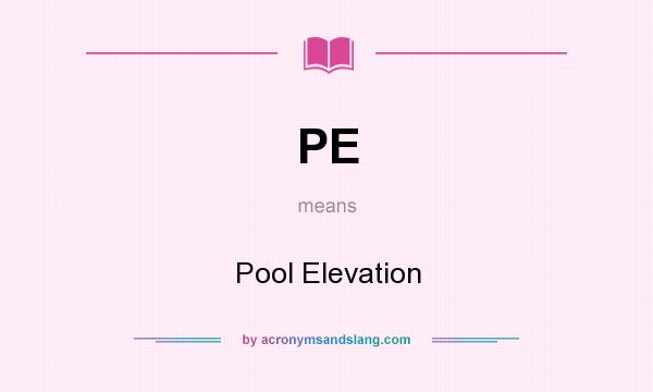 What does PE mean? It stands for Pool Elevation