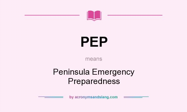 What does PEP mean? It stands for Peninsula Emergency Preparedness