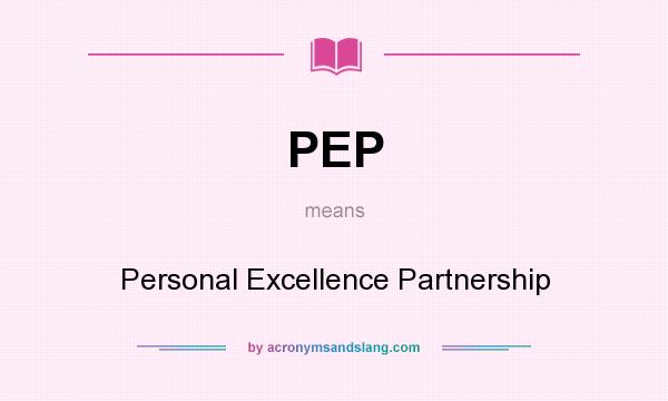 What does PEP mean? It stands for Personal Excellence Partnership