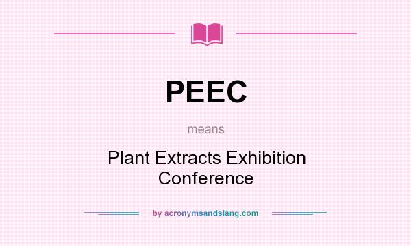 What does PEEC mean? It stands for Plant Extracts Exhibition Conference