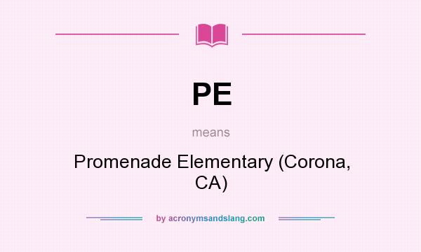What does PE mean? It stands for Promenade Elementary (Corona, CA)