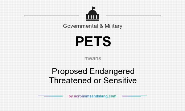 What does PETS mean? It stands for Proposed Endangered Threatened or Sensitive