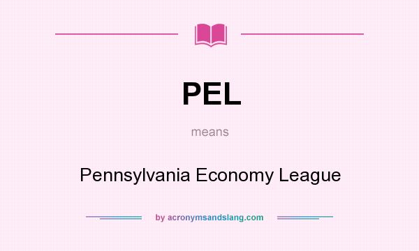 What does PEL mean? It stands for Pennsylvania Economy League